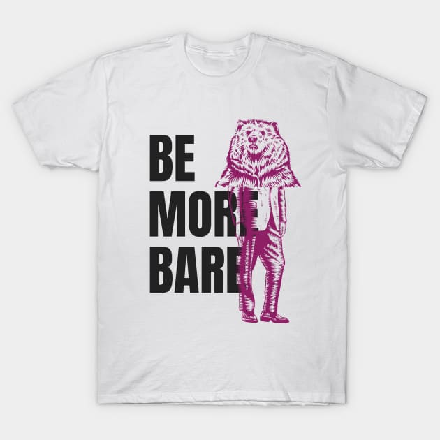 Be more Bare! T-Shirt by MinistryofTee